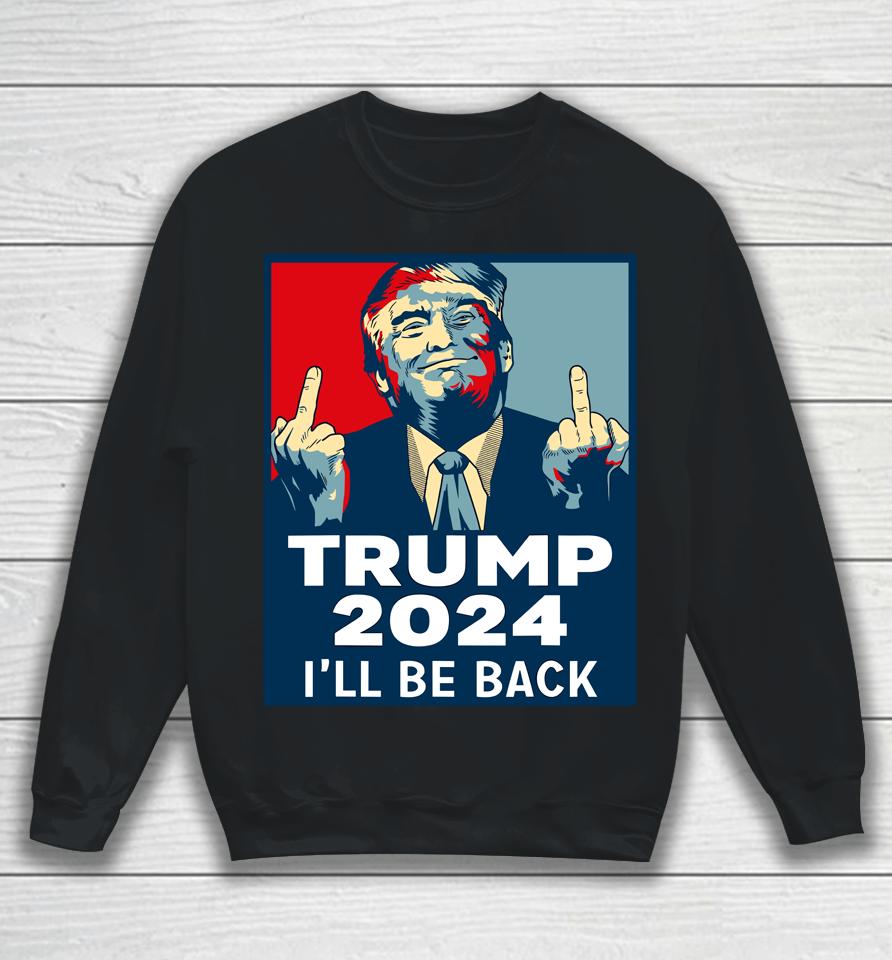 Trump 2024 I'll Be Back Sweatshirt