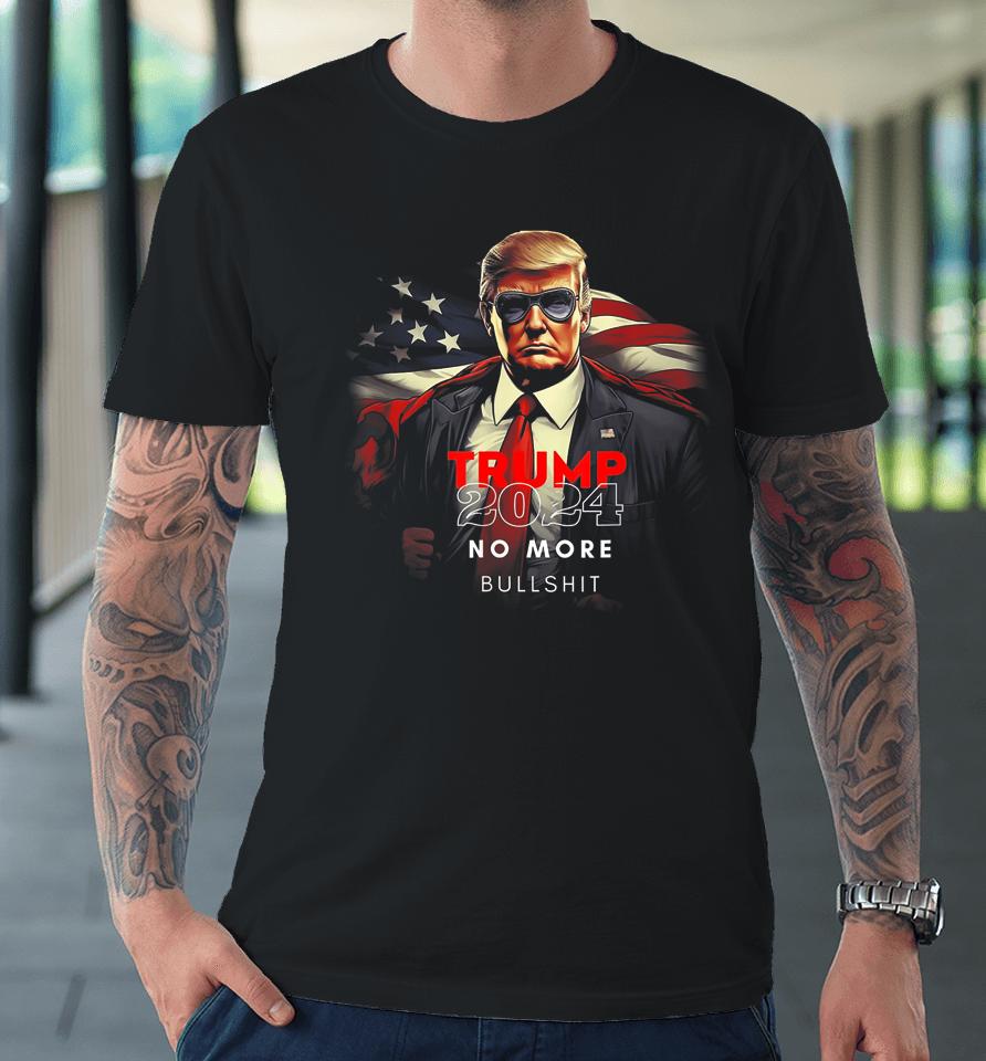 Trump 2024 No More Bullshit American Flag Premium T-Shirt