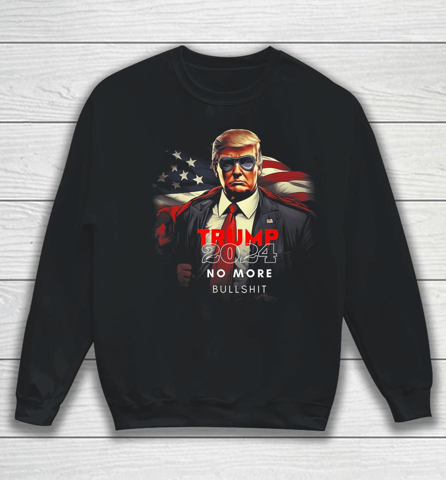 Trump 2024 No More Bullshit American Flag Sweatshirt