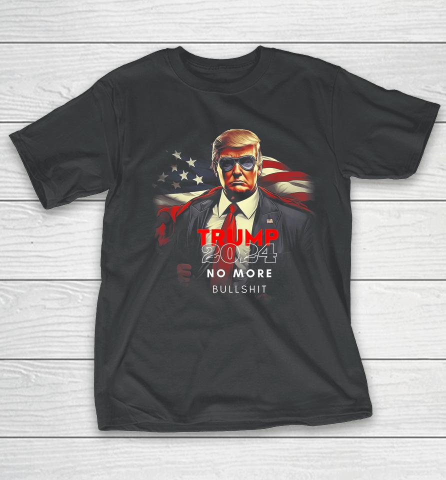 Trump 2024 No More Bullshit American Flag T-Shirt