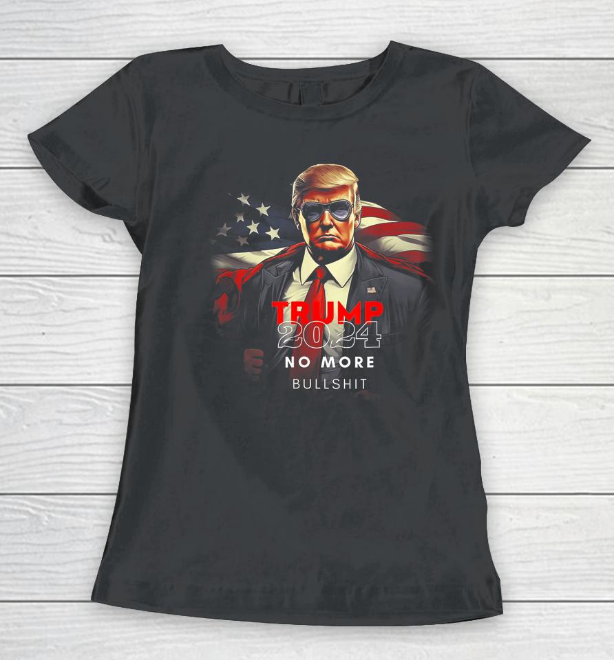 Trump 2024 No More Bullshit American Flag Women T-Shirt