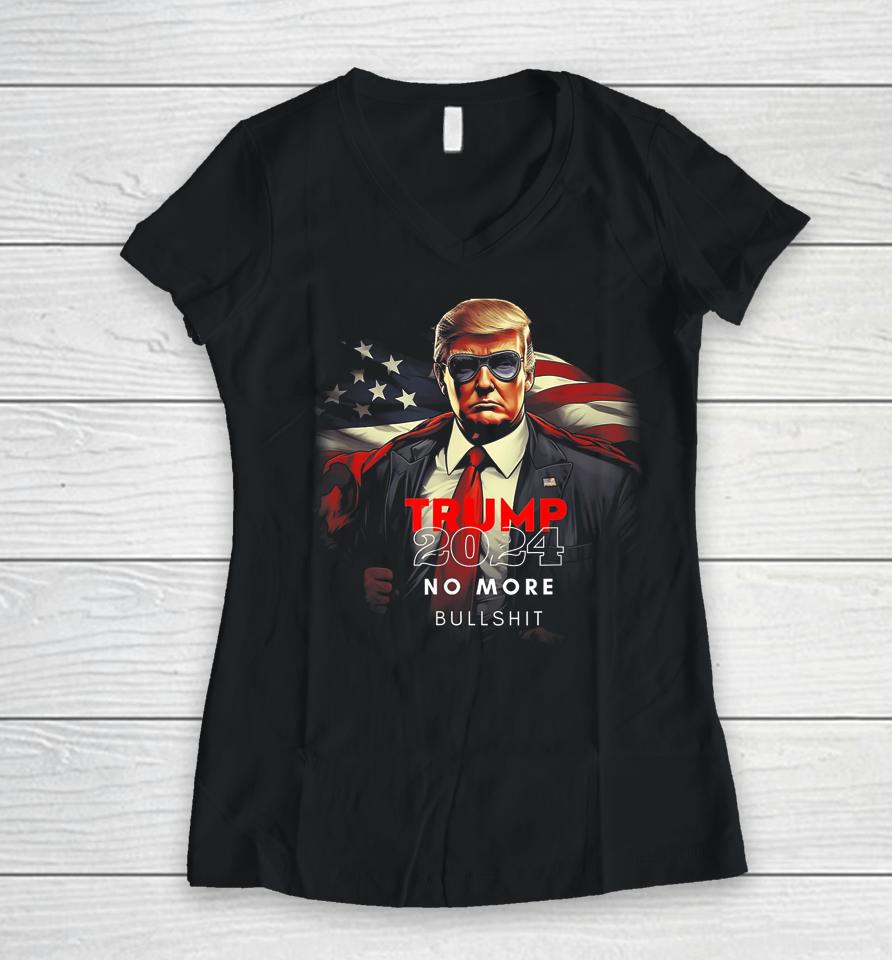 Trump 2024 No More Bullshit American Flag Women V-Neck T-Shirt
