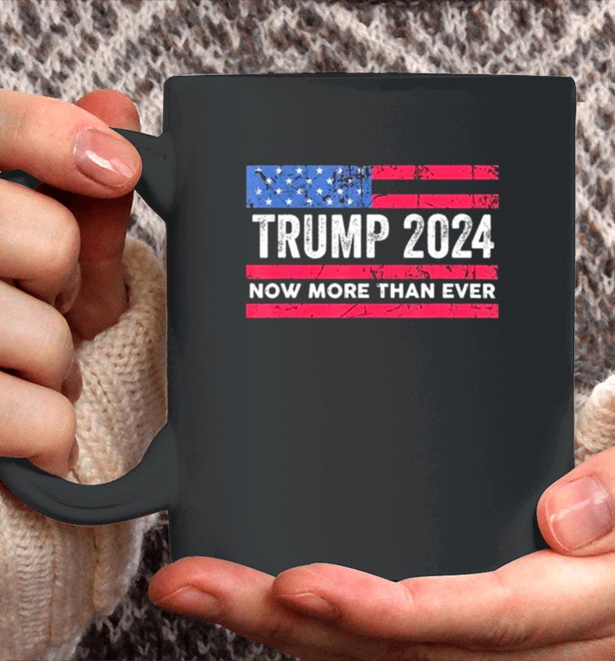 Trump 2024 Now More Than Ever Us Flag Coffee Mug