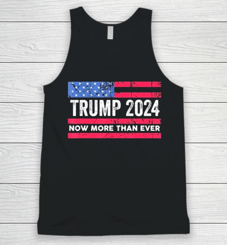 Trump 2024 Now More Than Ever Us Flag Unisex Tank Top