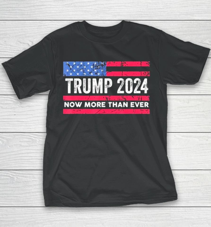 Trump 2024 Now More Than Ever Us Flag Youth T-Shirt