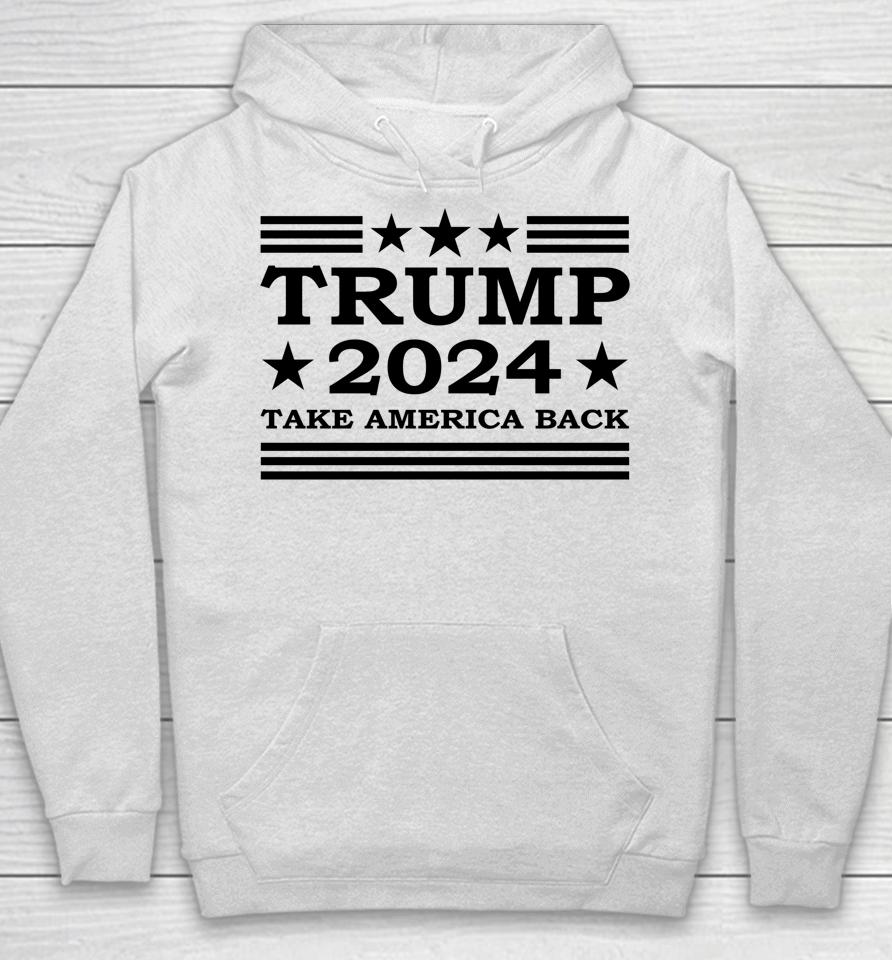 Trump 2024 Take America Back Us President Election Political Hoodie
