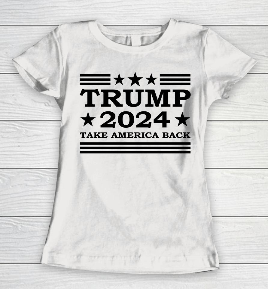 Trump 2024 Take America Back Us President Election Political Women T-Shirt