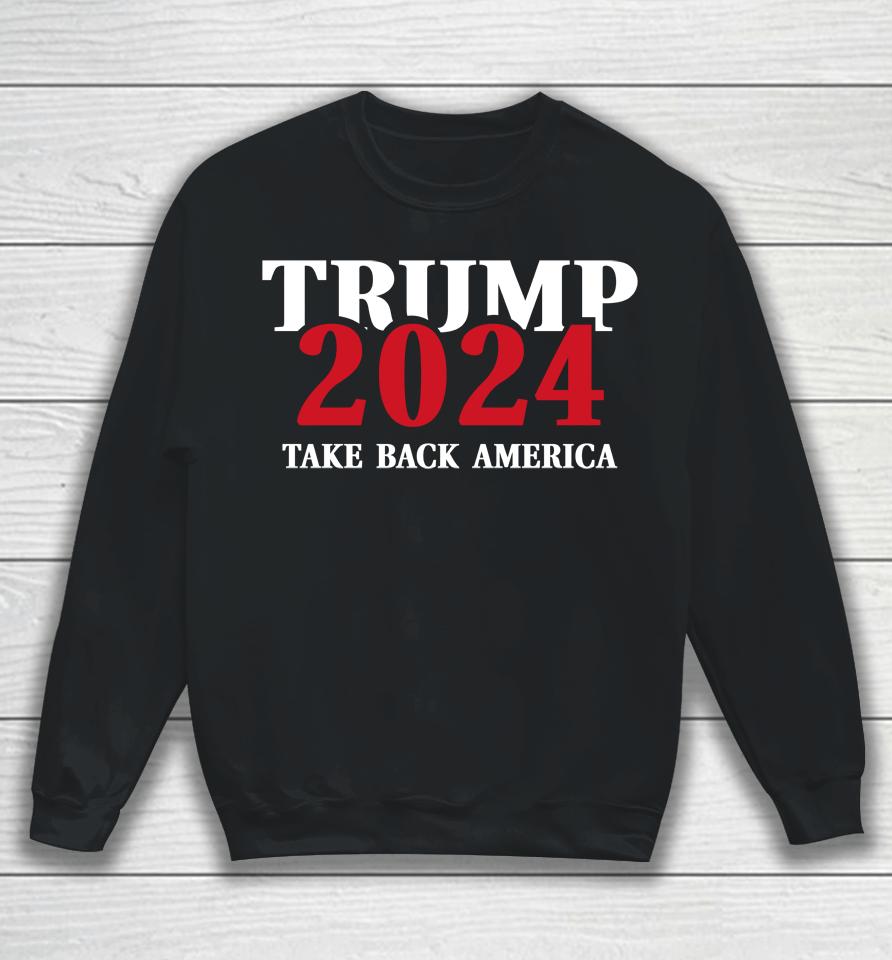 Trump 2024 Take Back America Sweatshirt