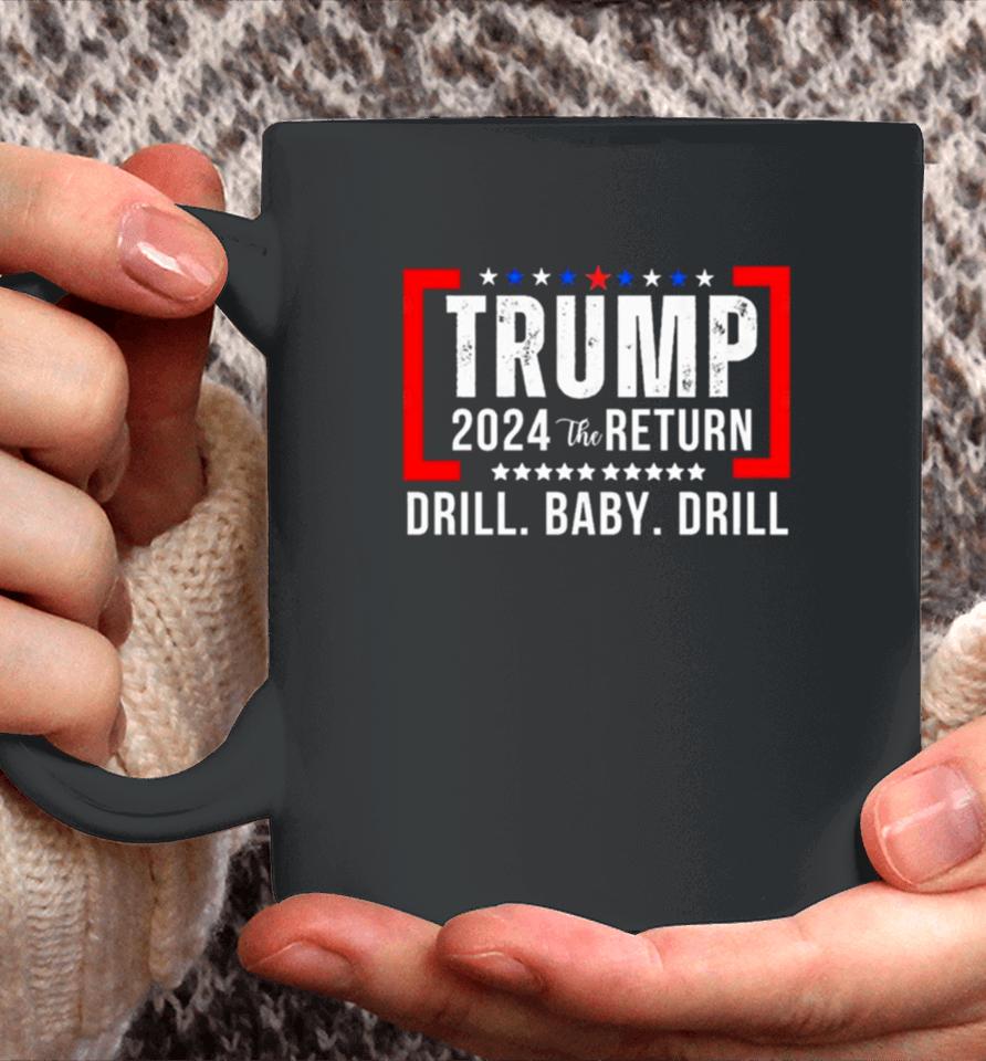 Trump 2024 The Return Drill Baby Drill Coffee Mug