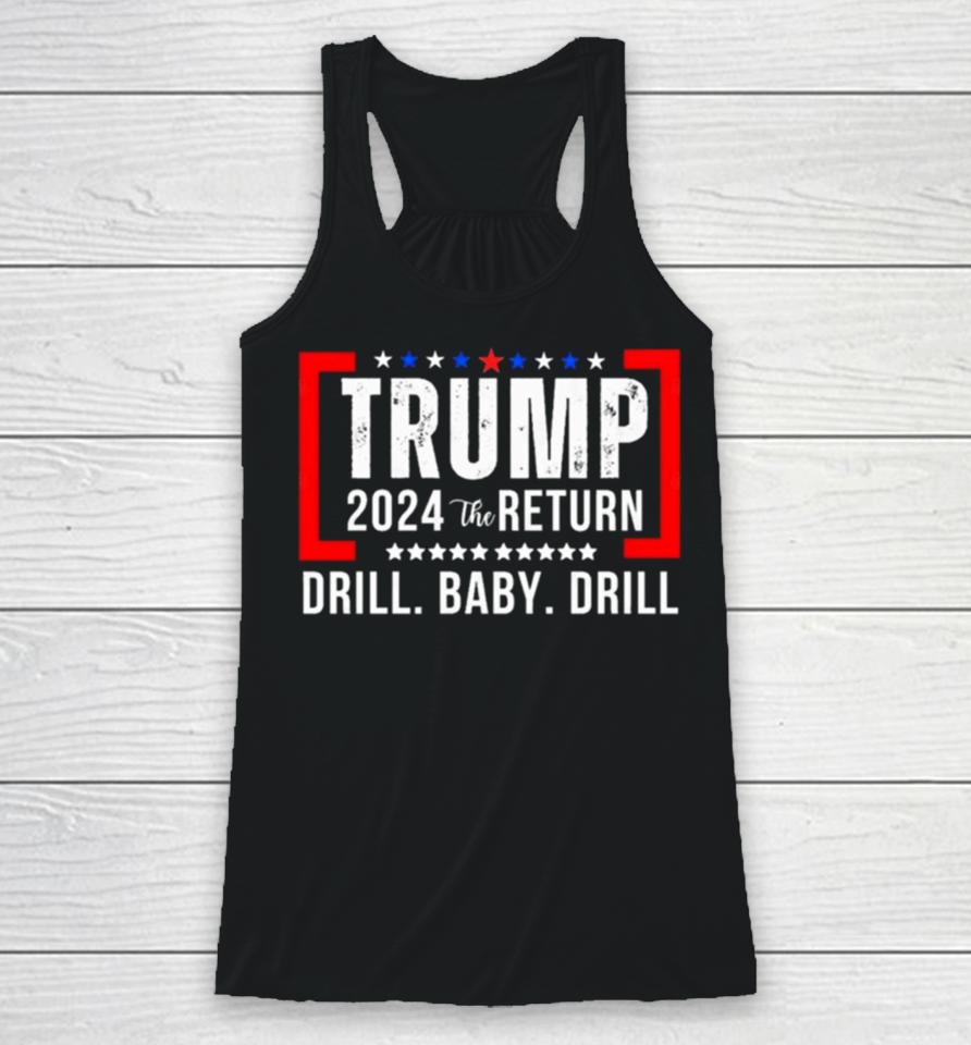 Trump 2024 The Return Drill Baby Drill Racerback Tank