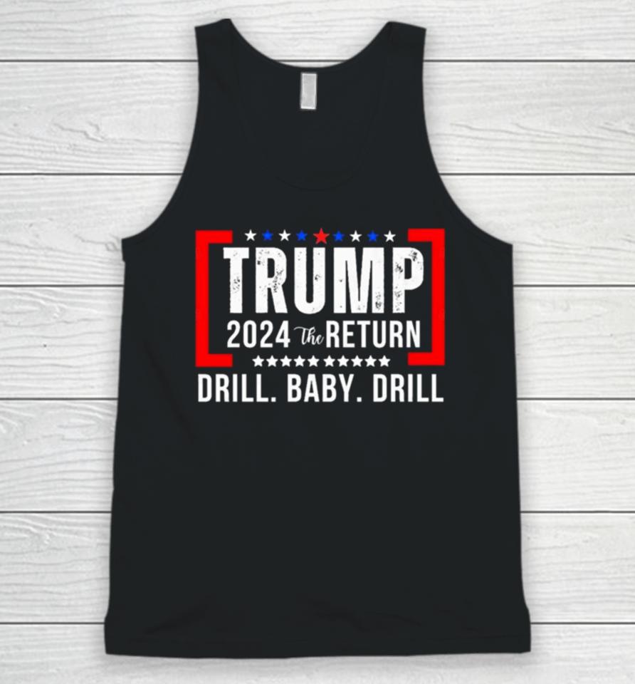 Trump 2024 The Return Drill Baby Drill Unisex Tank Top