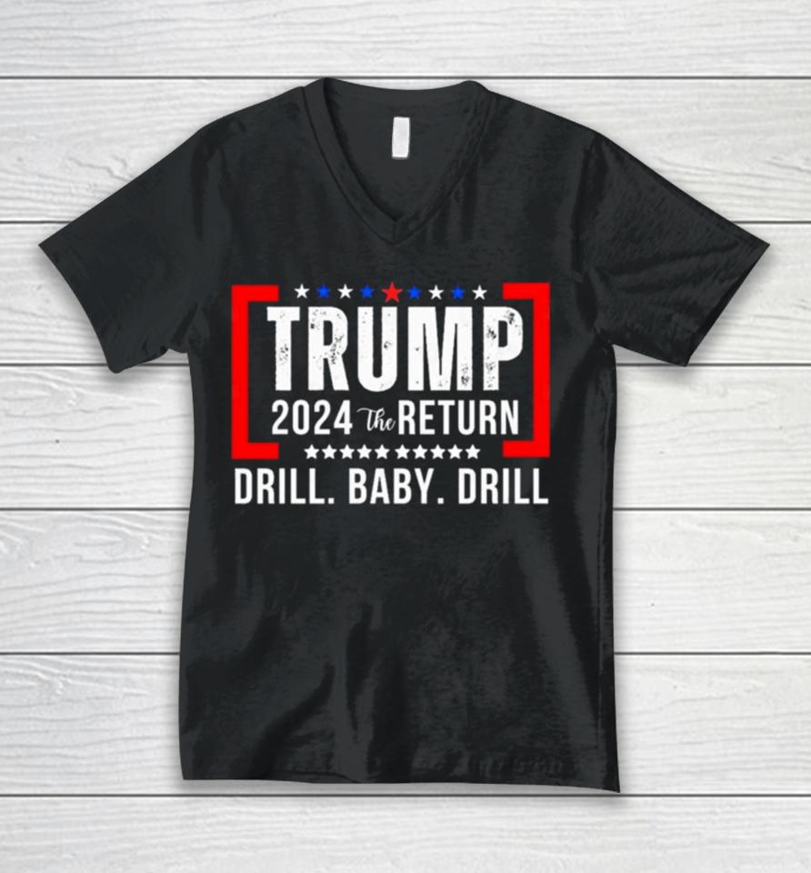 Trump 2024 The Return Drill Baby Drill Unisex V-Neck T-Shirt