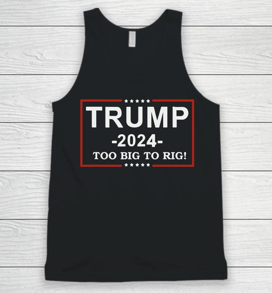 Trump 2024 Too Big To Rig  Funny Trump Quote Unisex Tank Top