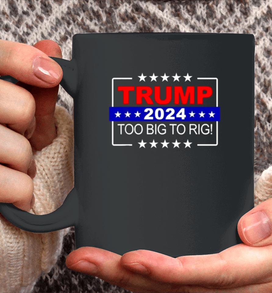 Trump 2024 Too Big To Rig Coffee Mug