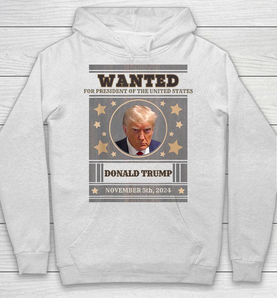 Trump 2024 Wanted For President Of The United States Hoodie