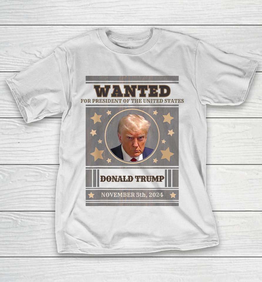 Trump 2024 Wanted For President Of The United States T-Shirt