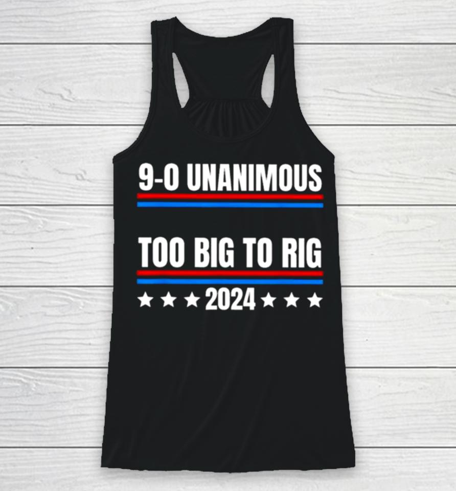 Trump 9 0 Unanimous Too Big To Rig 2024 Racerback Tank