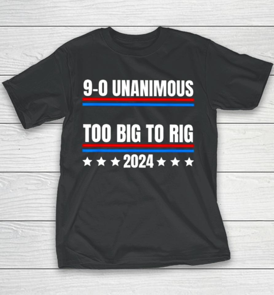 Trump 9 0 Unanimous Too Big To Rig 2024 Youth T-Shirt