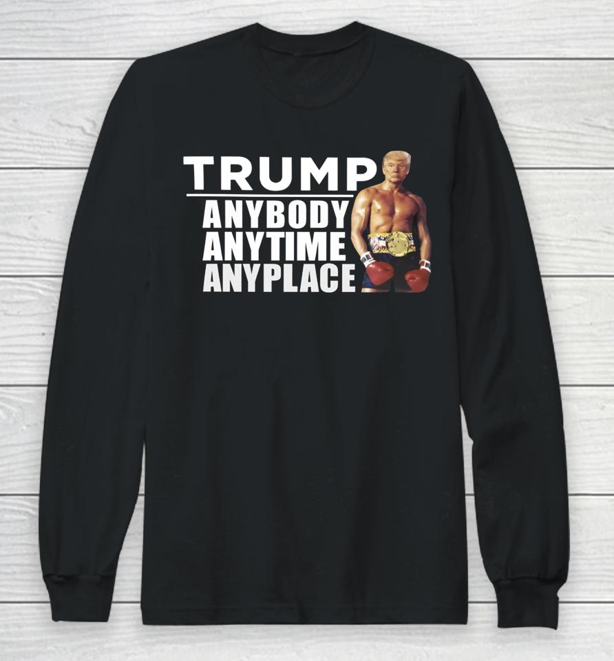 Trump Anybody Anytime Anyplace Long Sleeve T-Shirt