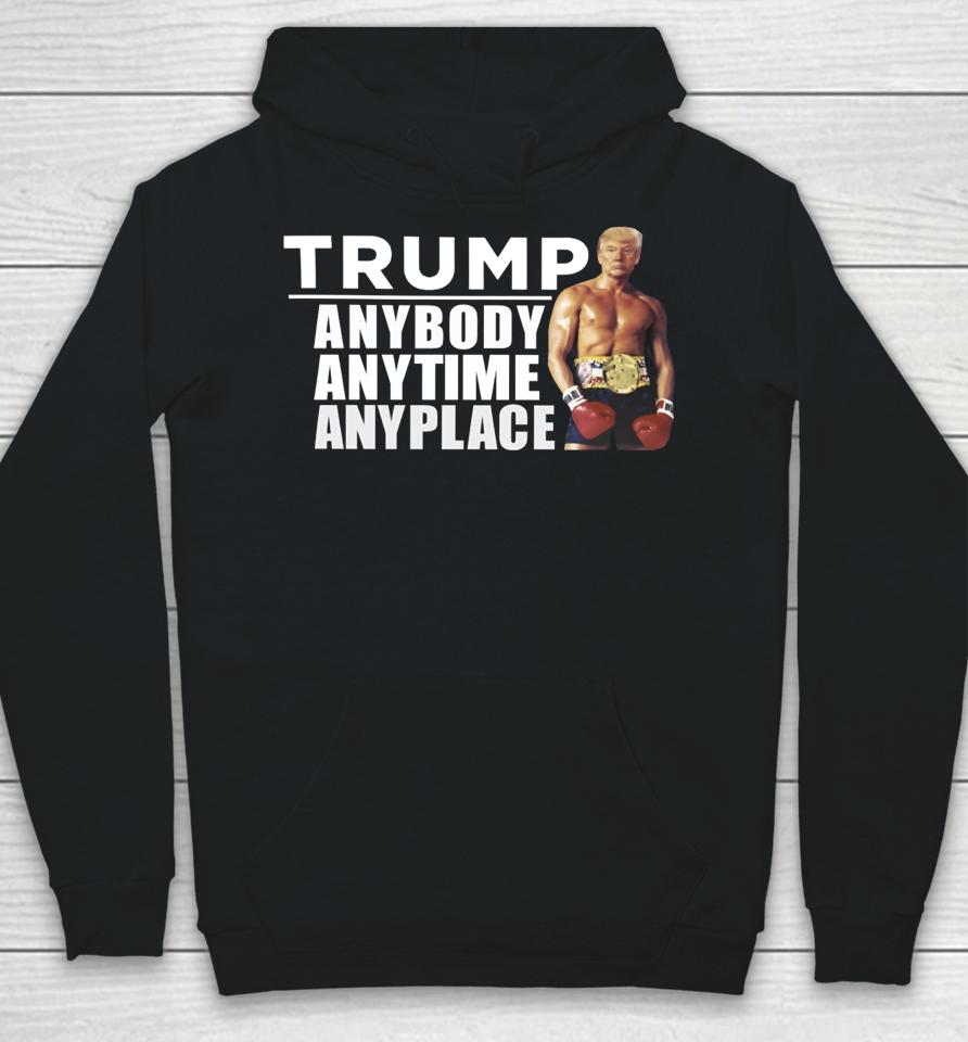Trump Anybody Anytime Anyplace Hoodie