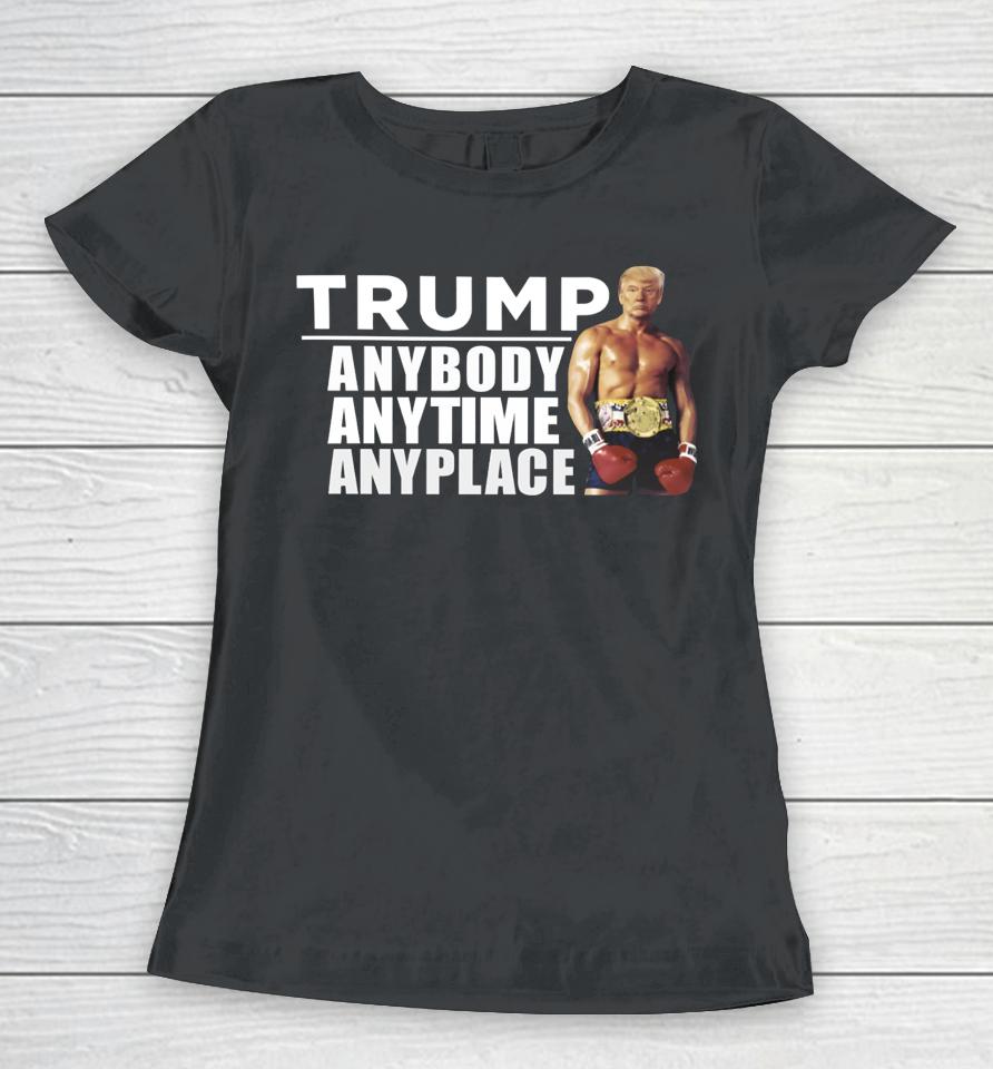 Trump Anybody Anytime Anyplace Women T-Shirt