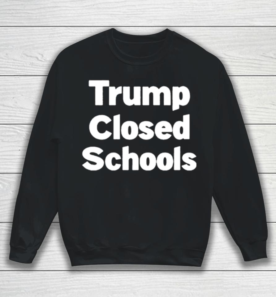 Trump Closed Schools Sweatshirt