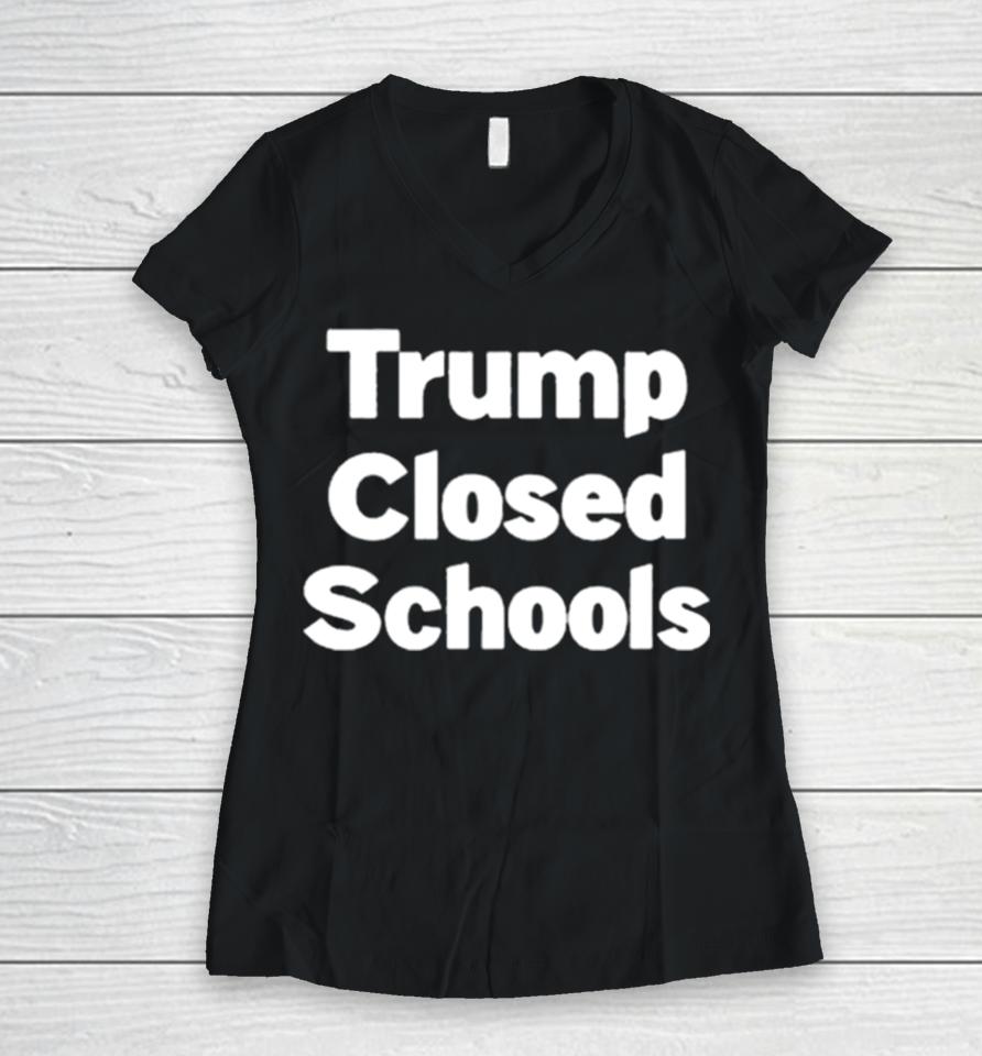 Trump Closed Schools Women V-Neck T-Shirt