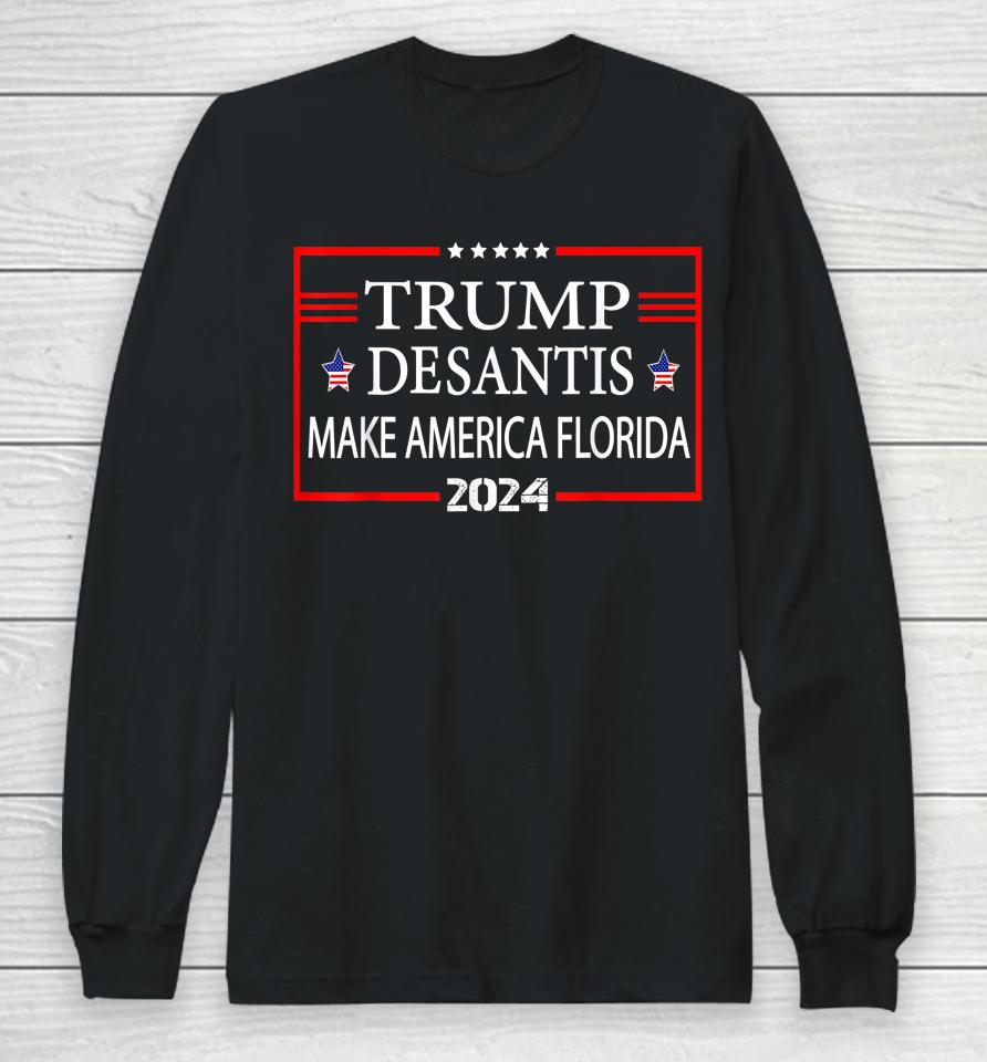 Trump Desantis 2024 Make America Florida Election Long Sleeve T-Shirt