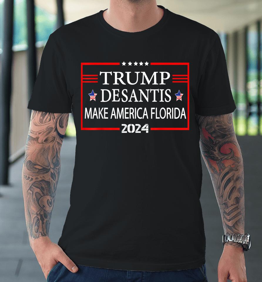Trump Desantis 2024 Make America Florida Election Premium T-Shirt