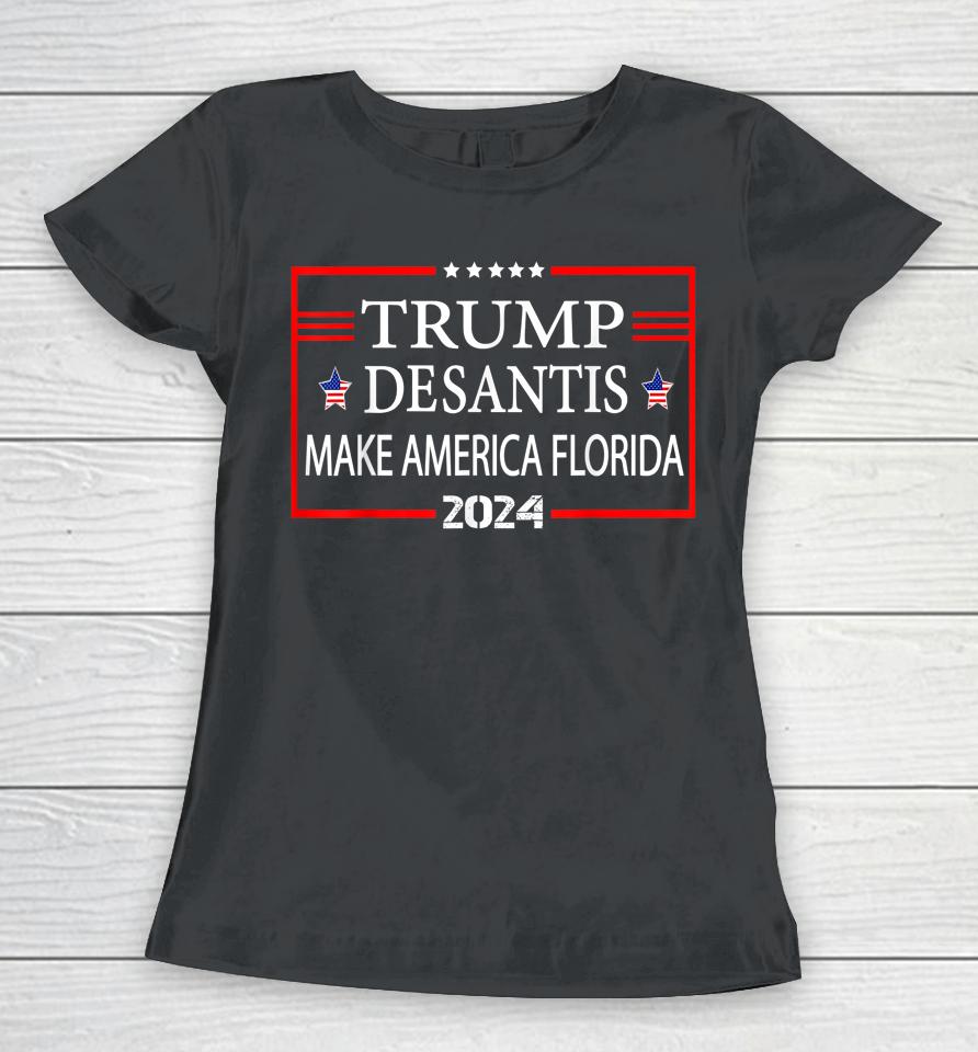 Trump Desantis 2024 Make America Florida Election Women T-Shirt