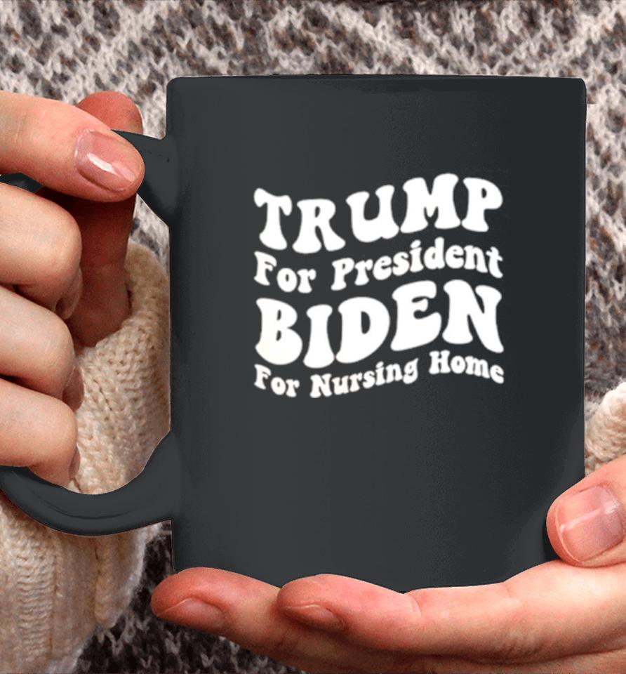Trump For President Biden For Nursing Home Coffee Mug