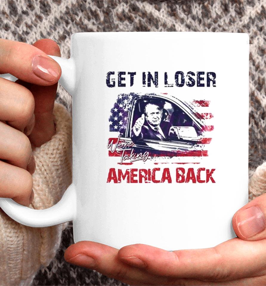 Trump Get In Loser We’re Taking America Back 2024 Coffee Mug