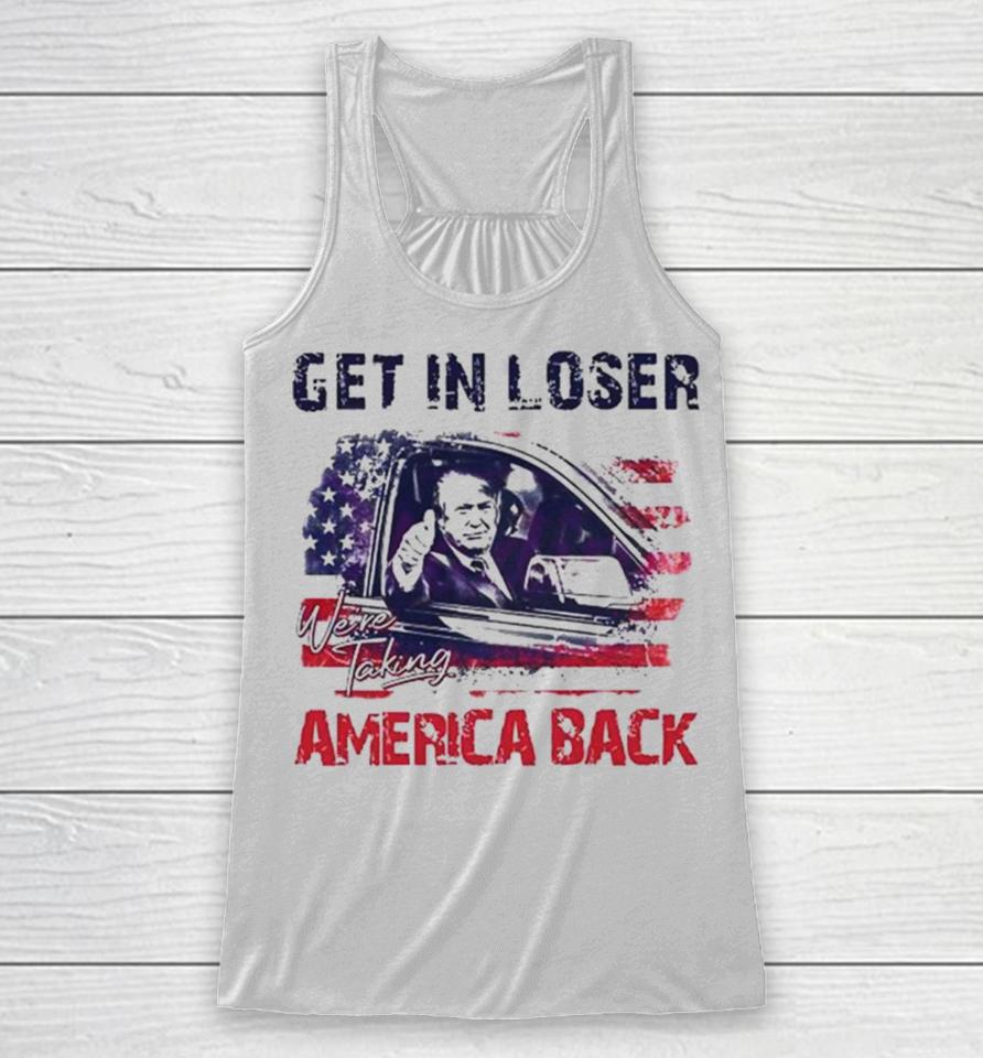 Trump Get In Loser We’re Taking America Back 2024 Racerback Tank