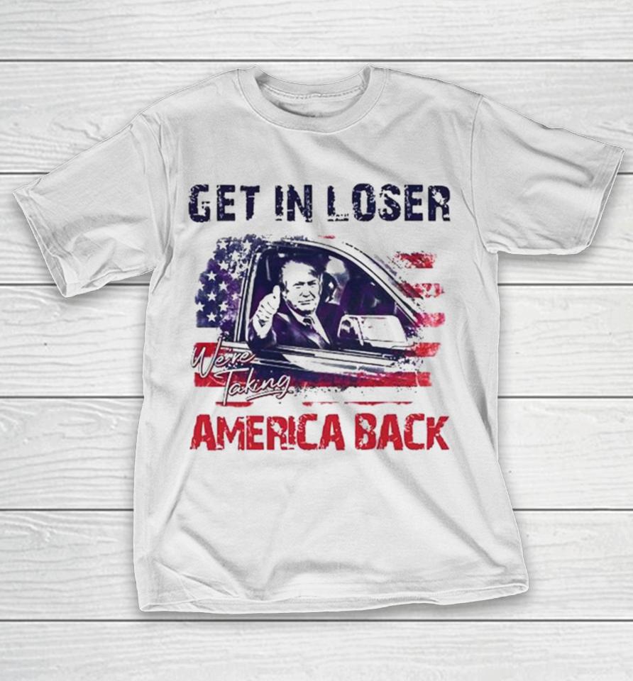 Trump Get In Loser We’re Taking America Back 2024 T-Shirt