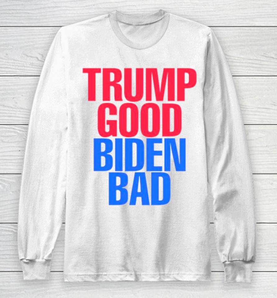 Trump Good Biden Bad Fjb Long Sleeve T-Shirt