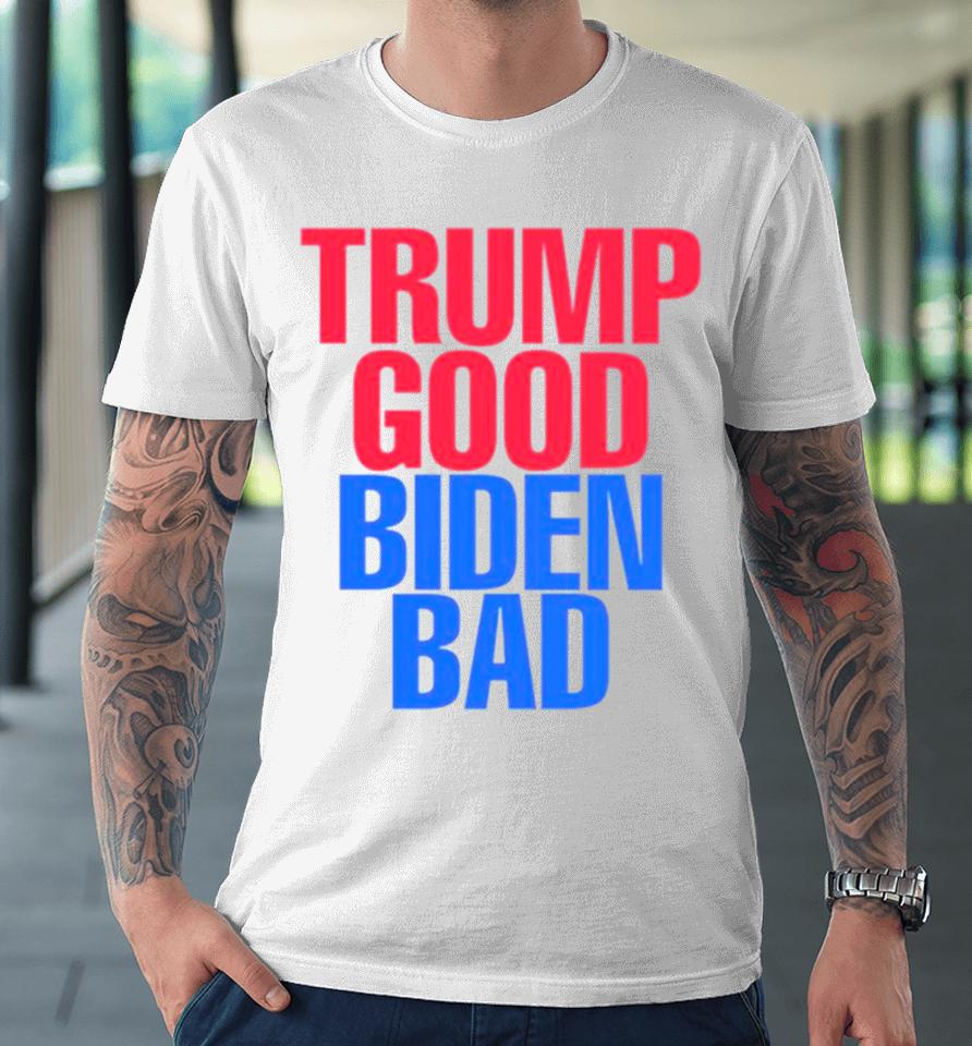 Trump Good Biden Bad Fjb Premium T-Shirt