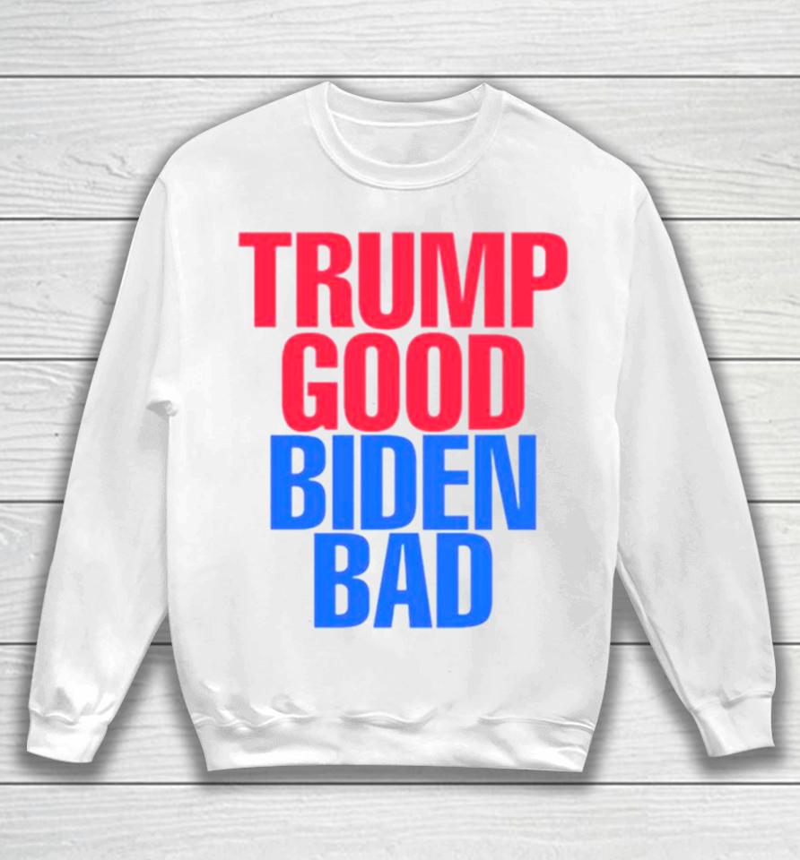Trump Good Biden Bad Fjb Sweatshirt
