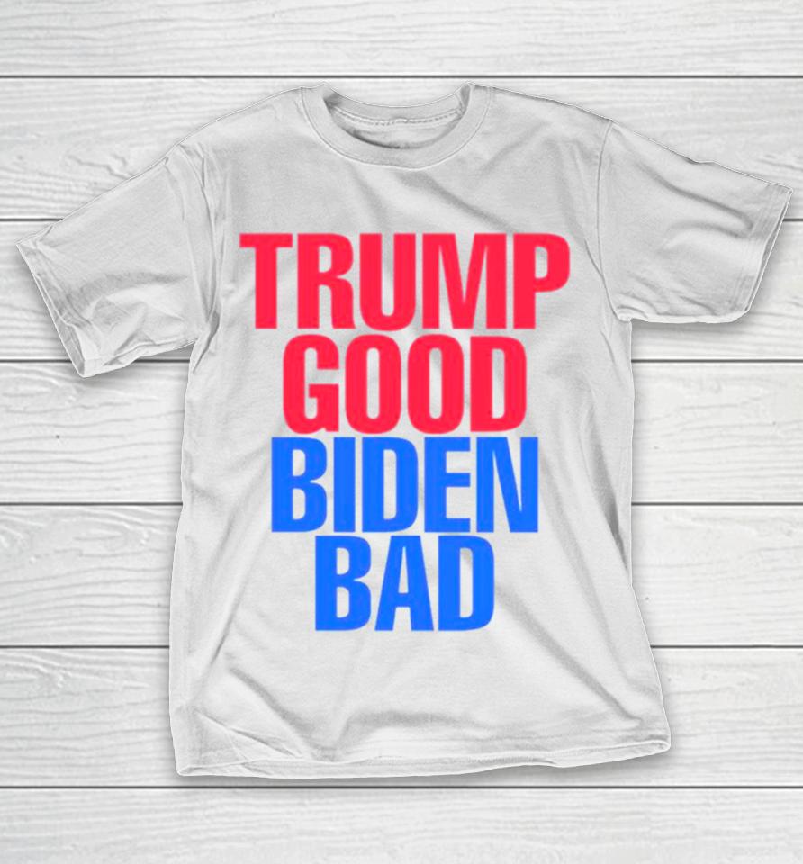 Trump Good Biden Bad Fjb T-Shirt