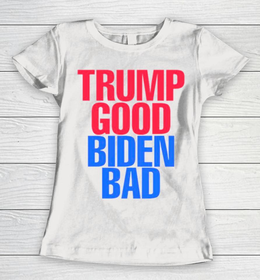 Trump Good Biden Bad Fjb Women T-Shirt