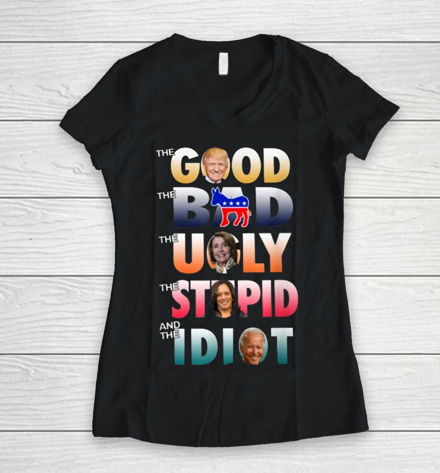 Trump Good Biden Idiot Bad Ugly Stupid Women V-Neck T-Shirt