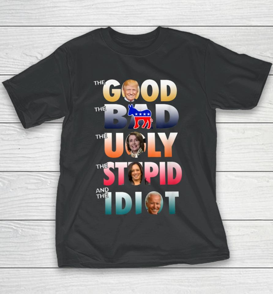 Trump Good Biden Idiot Bad Ugly Stupid Youth T-Shirt