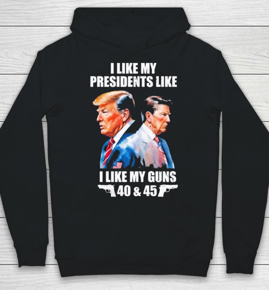 Trump I Like My Presidents Like I Like My Guns Hoodie