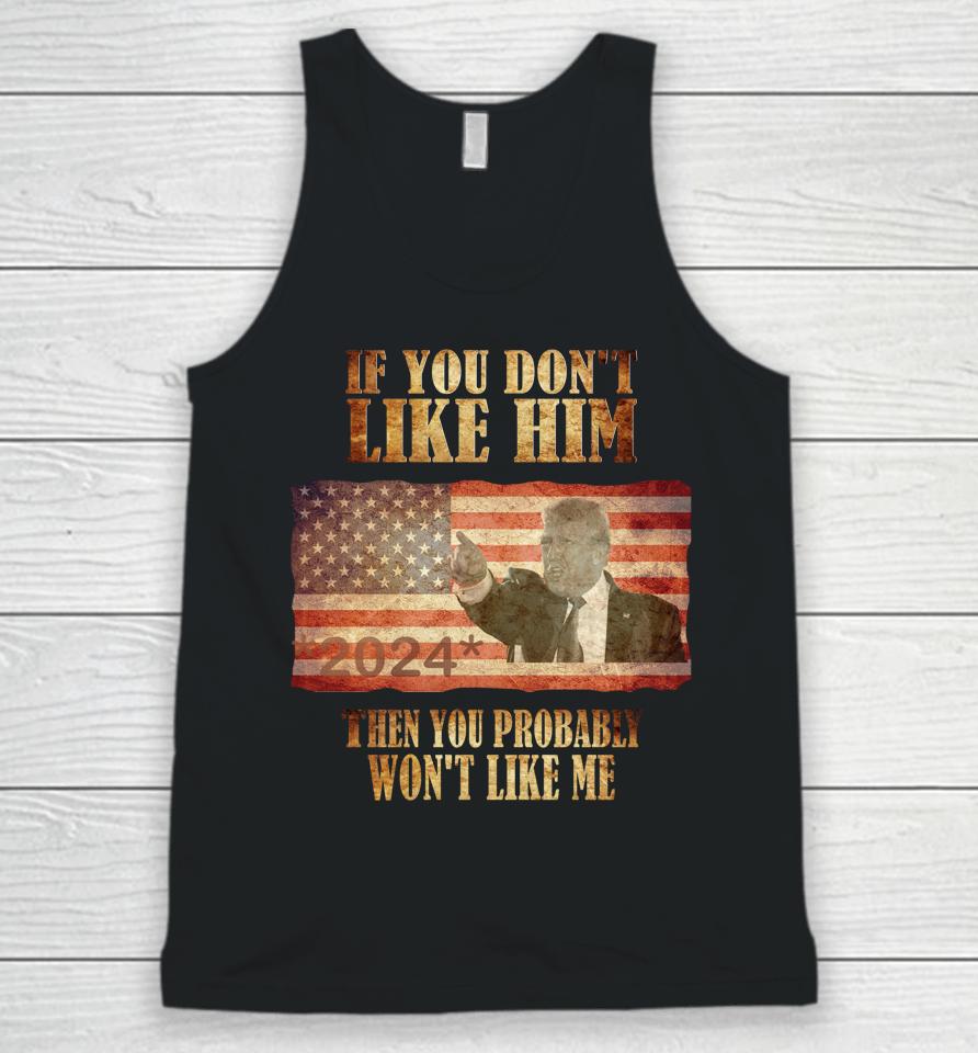 Trump If You Don't Like Him Trump You Won't Like Me Unisex Tank Top