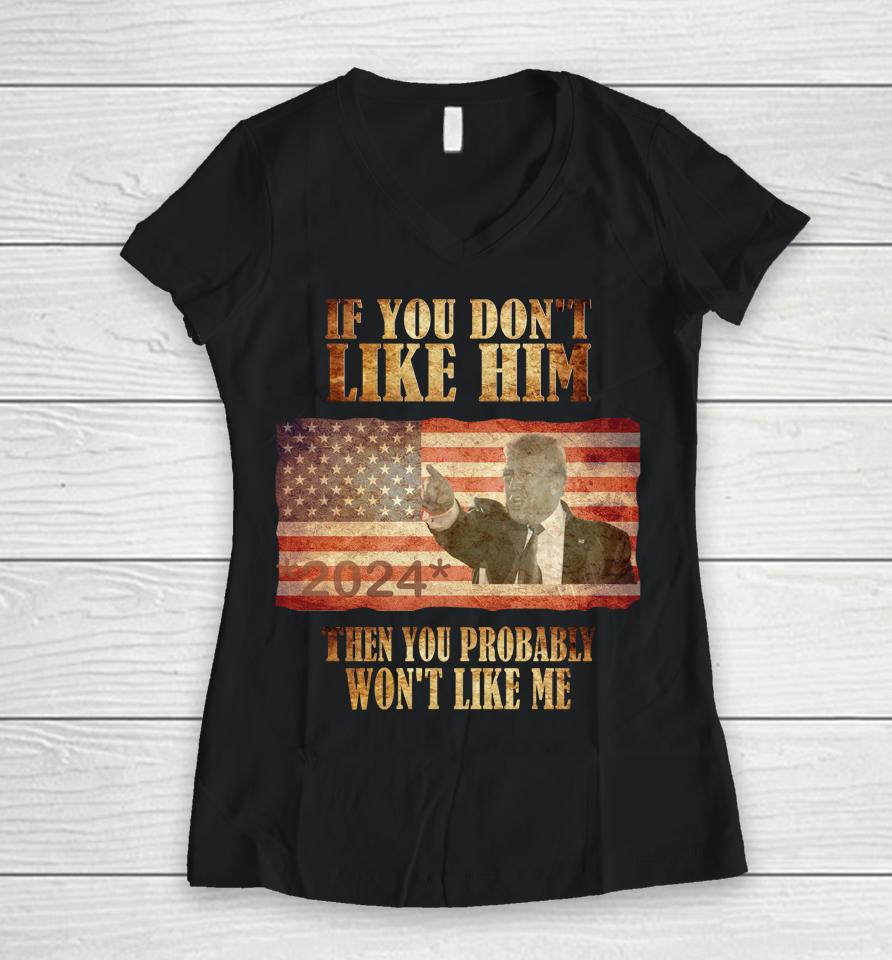 Trump If You Don't Like Him Trump You Won't Like Me Women V-Neck T-Shirt