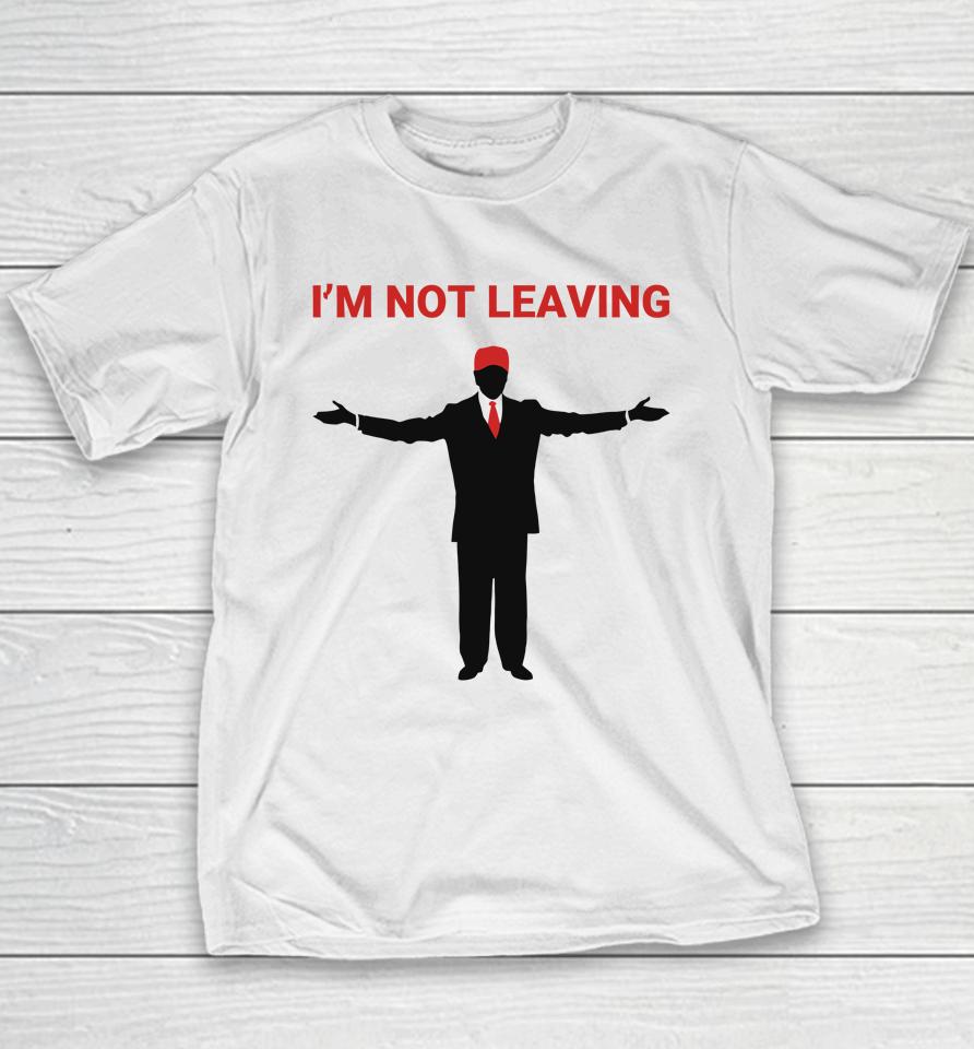 Trump I'm Not Leaving Youth T-Shirt