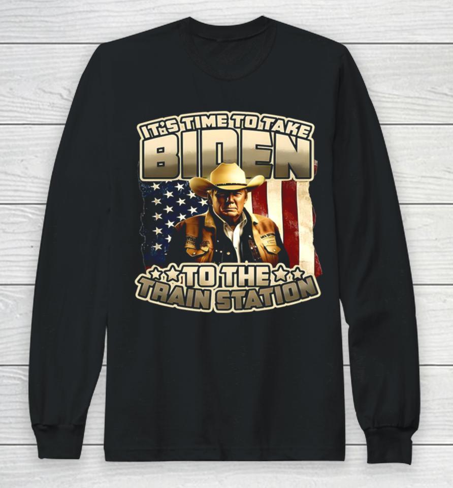 Trump It’s Time To Take Biden To The Train Station Long Sleeve T-Shirt