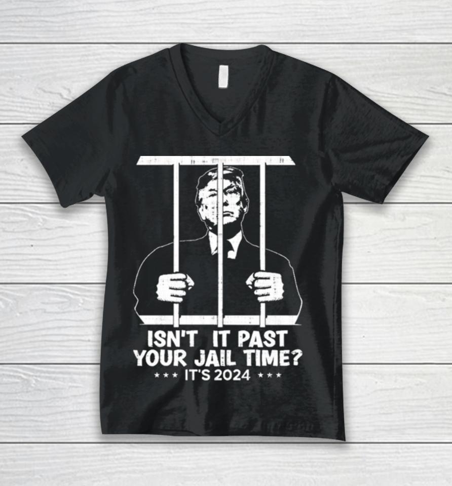 Trump Jail 2024 Isn’t It Past Your Jail Time Unisex V-Neck T-Shirt