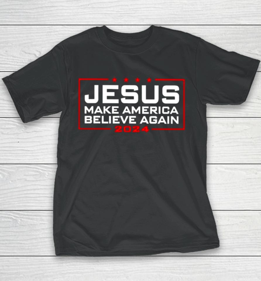 Trump Jesus Make America Believe Again 2024 Youth T-Shirt