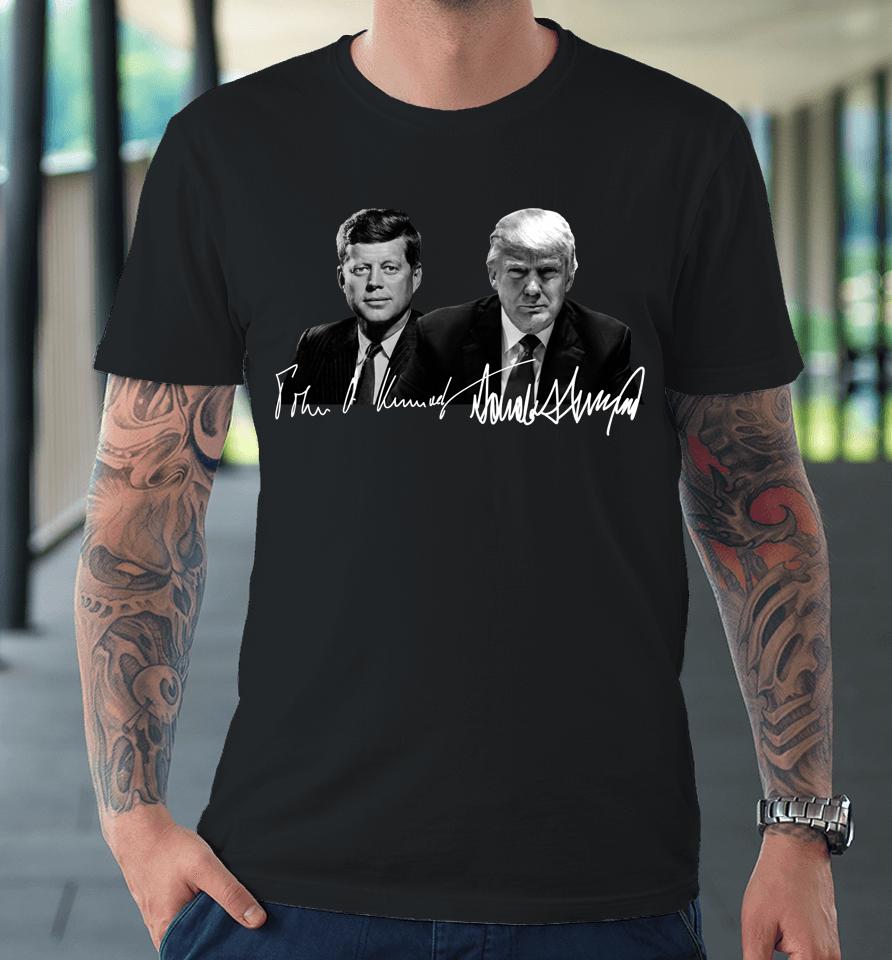 Trump Kennedy Donald Trump Us Presidents Signature Premium T-Shirt