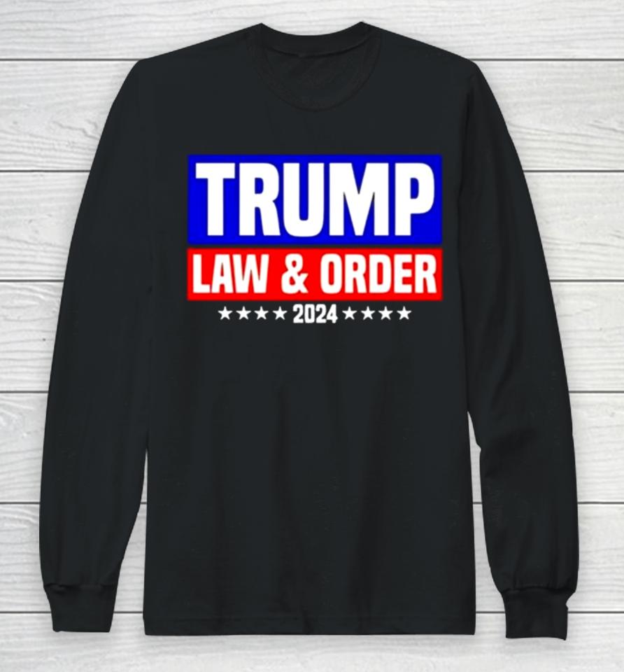 Trump Law And Order 2024 Long Sleeve T-Shirt